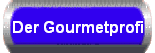 Der Gourmetprofi